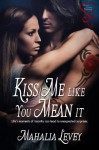 Kiss Me Like You Mean It - Mahalia Levey