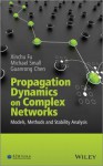 Propagation Dynamics on Complex Networks: Models, Methods and Stability Analysis - Xiaoming Fu, Michael Small, Guanrong Chen