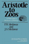 Aristotle to Zoos: A Philisophical Dictionary of Biology - Peter B. Medawar, J. S. Medawar