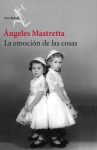 La emoción de las cosas - Ángeles Mastretta