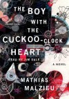 The Boy with the Cuckoo-Clock Heart - Mathias Malzieu, Jim Dale