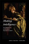 Mating Intelligence: Sex, Relationships, and the Mind's Reproductive System - Glenn Geher, Geoffrey Miller