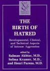 The Birth of Hatred: Developmental, Clinical, and Technical Aspects of Intense Aggression - Selma Kramer, Henri Parens