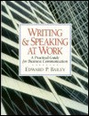 Writing and Speaking at Work: A Practical Guide for Business and Professional Communication - Edward P. Bailey