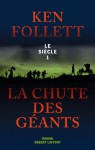 La Chute Des Geants Le Siecle 1 (The Century Trilogy #1) - Ken Follett