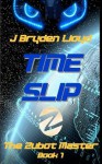 The Zubot Master (Book 1) - Time Slip: A Children's Sci-Fi Adventure Chapter Book (9-13) - J. Bryden Lloyd