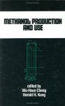 Methanol Production And Use - Harold H. Kung, Wu-Hsun Cheng