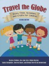 Travel the Globe: Story Times, Activities, and Crafts for Children - Desiree Webber, Dee Ann Corn, Elaine R. Harrod