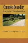 Common Boundary: Stories of Immigration - Gregory F. Tague