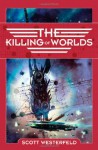 The Killing of Worlds: Book Two of Succession - Scott Westerfeld