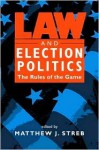 Law and Election Politics: The Rules of the Game - Matthew J. Streb