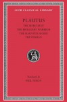 Plautus III: The Merchant, the Braggart Soldier, the Ghost, the Persian - Plautus, Wolfgang de Melo