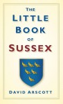 The Little Book of Sussex - David Arscott