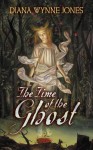 The Time of the Ghost - Diana Wynne Jones