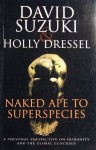 Naked Ape To Superspecies: A Personal Perspective On Humanity And The Global Ecocrisis - David Suzuki, Holly Dressel