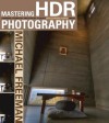 Mastering HDR Photography: Combining Technology and Artistry to Create High Dynamic Range Images - Michael Freeman