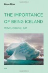 The Importance of Being Iceland: Travel Essays in Art - Eileen Myles