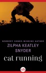 Cat Running - Zilpha Keatley Snyder