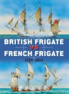British Frigate vs French Frigate: 1793-1814 - Mark Lardas, Peter Dennis