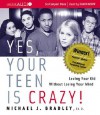 Yes, Your Teen is Crazy!: Loving Your Kid Without Losing Your Mind (Audiocd) - Michael J. Bradley