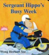 Sergeant Hippo's Busy Week - Wong Herbert Yee