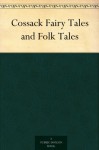 Cossack Fairy Tales and Folk Tales - Robert Nisbet Bain, Noel Laura Nisbet