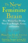 The New Feminine Brain: How Women Can Develop Their Inner Strengths, Geniu - Mona Lisa Schulz, Christiane Northrup