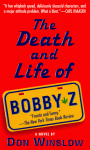 The Death and Life of Bobby Z - Don Winslow