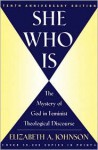 She Who Is: The Mystery of God in Feminist Theological Discourse - Elizabeth A. Johnson