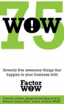 75 WOW - Seventy five awesome things that happen to your business with Factor WOW - Roberto Carlos