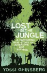 Lost in the Jungle: A Harrowing True Story of Adventure and Survival - Yossi Ghinsberg