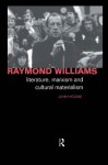 Raymond Williams: Literature, Marxism and Cultural Materialism (Critics of the Twentieth Century) - John Higgins