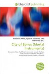 City of Bones (Mortal Instruments) - Agnes F. Vandome, John McBrewster, Sam B Miller II