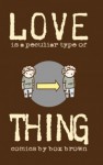 Love is a Peculier Type of Thing - Box Brown