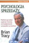 Psychologia sprzedaży Podnieś sprzedaż szybciej i łatwiej.. - Brian Tracy