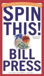 Spin This!: All The Ways We Don't Tell The Truth - Bill Press