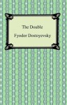 The Double - Fyodor Dostoyevsky, Constance Garnett