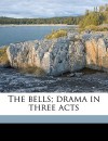 The Bells; Drama in Three Acts - Leopold Lewis