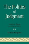 The Politics of Judgment: Aesthetics, Identity, and Political Theory - Kennan Ferguson