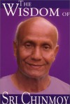 The Wisdom Of Sri Chinmoy - Sri Chinmoy