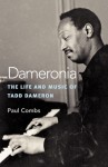 Dameronia: The Life and Music of Tadd Dameron - Paul Combs