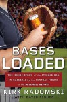 Bases Loaded: The Inside Story of the Steroid Era in Baseball by the Central Figure in the Mitchell Report - Kirk Radomski