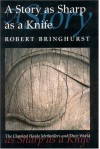 A Story as Sharp as a Knife: The Classical Haida Mythtellers and Their World - Robert Bringhurst