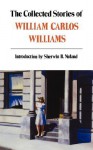 The Collected Stories of William Carlos Williams - William Carlos Williams, Sherwin B. Nuland