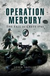 Operation Mercury: The Fall of Crete 1941 - John Sadler