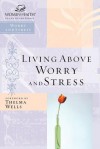 Living Above Worry and Stress (Women of Faith Study Guide) - Nelson Impact