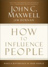 How to Influence People: Make a Difference in Your World - John Maxwell