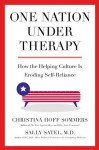 One Nation Under Therapy: How the Helping Culture Is Eroding Self-Reliance - Christina Hoff Sommers, Sally L. Satel