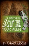 A Dinosaur Ate Your Alien: A Tale of Cavemen in Space - Parker Moose