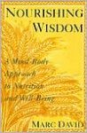 Nourishing Wisdom: A Mind-Body Approach to Nutrition and Well-Being - Marc David